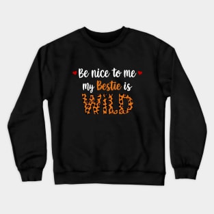 Be Nice To Me My Bestie Is Wild Friends Women Girls Kids Crewneck Sweatshirt